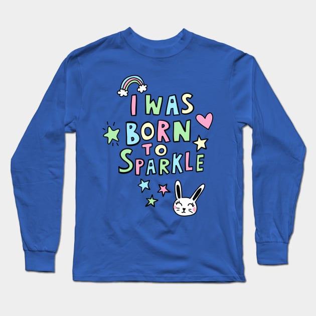 Born to Sparkle Long Sleeve T-Shirt by machmigo